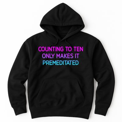 Counting To Ten Only Makes It Premeditated Funny Jokes Hoodie