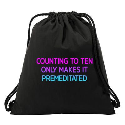 Counting To Ten Only Makes It Premeditated Funny Jokes Drawstring Bag