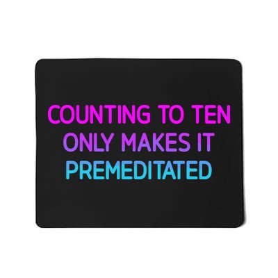Counting To Ten Only Makes It Premeditated Funny Jokes Mousepad