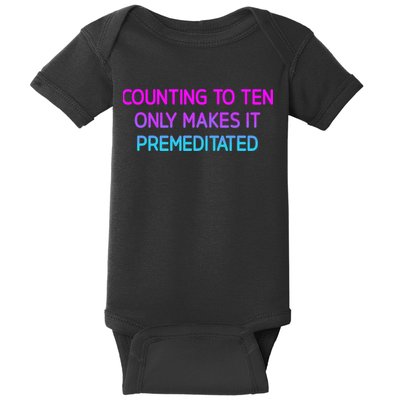 Counting To Ten Only Makes It Premeditated Funny Jokes Baby Bodysuit