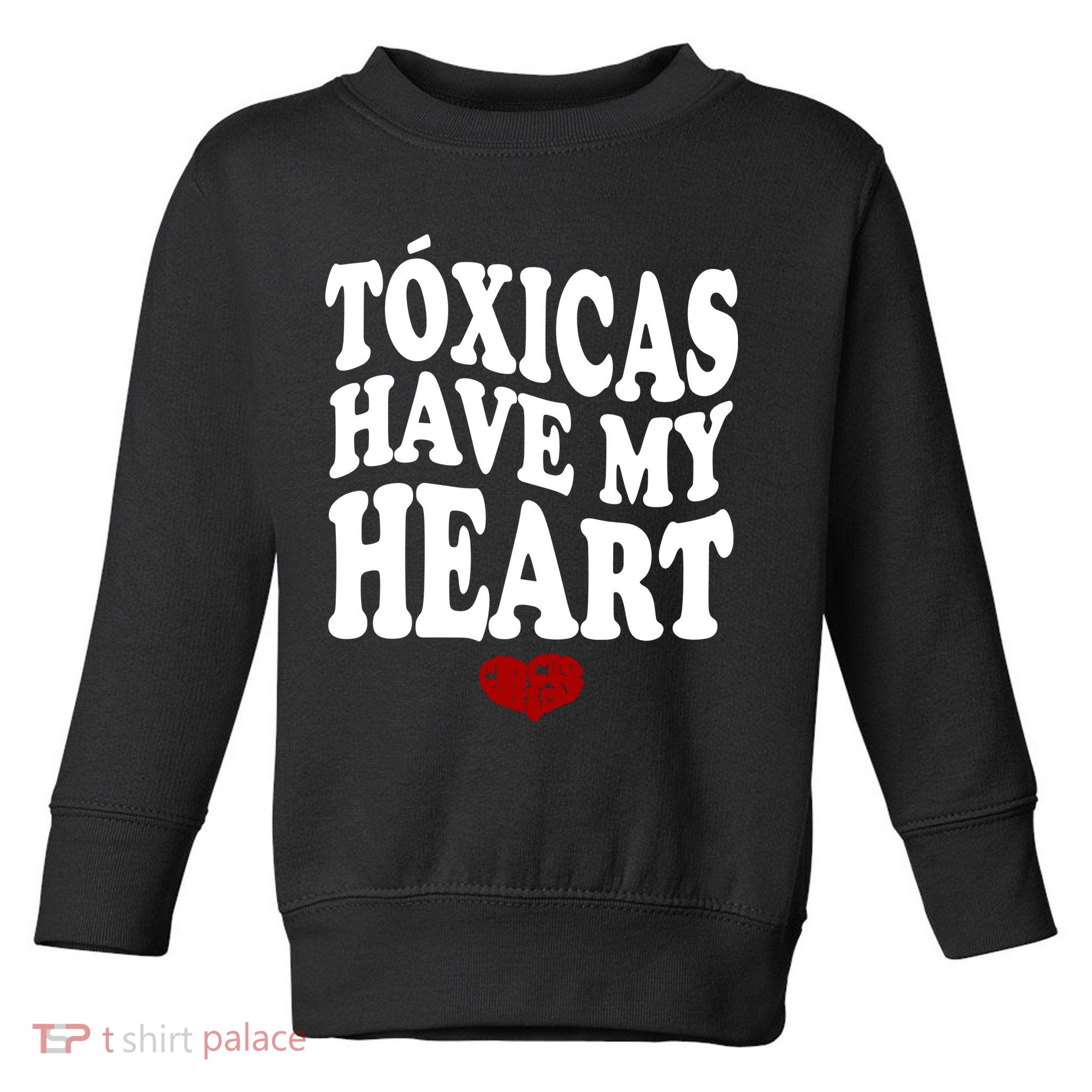 Chicos Toxicos TóXicas Have My Heart Toddler Sweatshirt