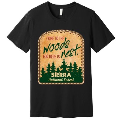 Come To The Woods For Here Is Rest Sierra National Forest Premium T-Shirt