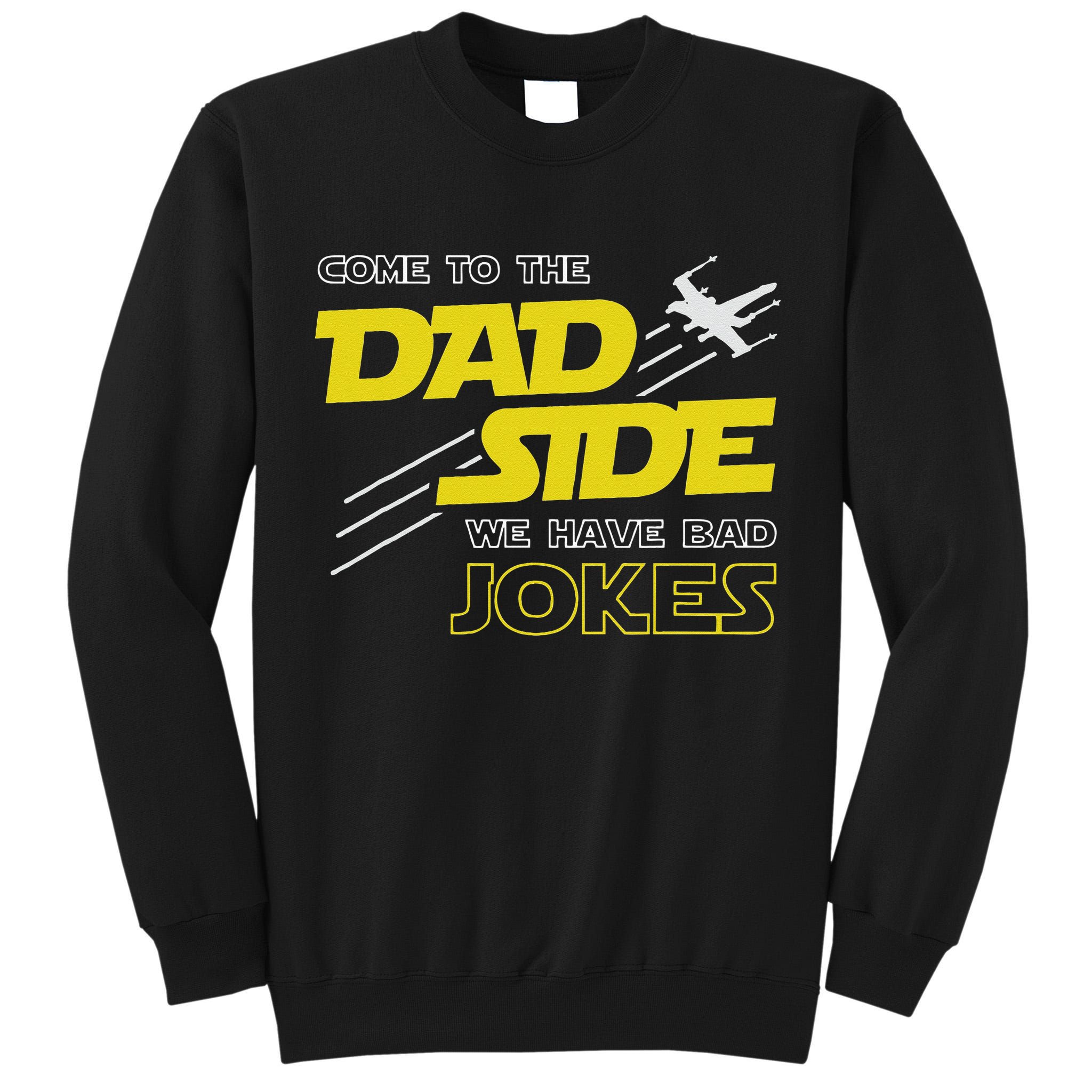 Come To The Dad Side We Have Bad Jokes Dad Tall Sweatshirt