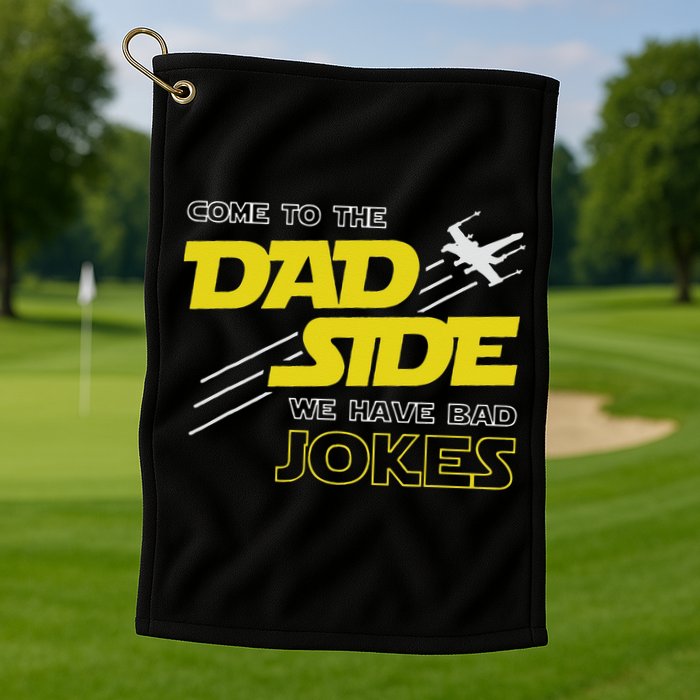 Come To The Dad Side We Have Bad Jokes Dad Golf Towel