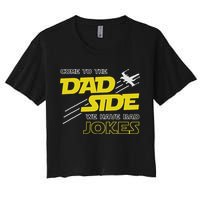 Come To The Dad Side We Have Bad Jokes Dad Women's Crop Top Tee