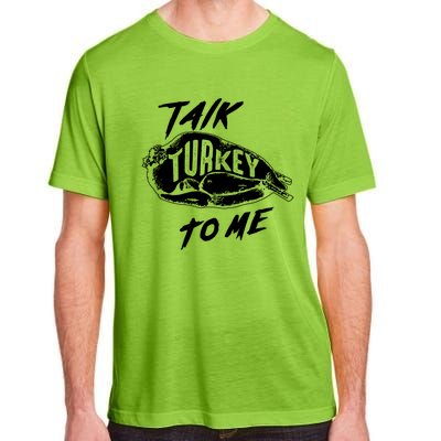 Cute Thanksgiving Talk Turkey To Me Funny Feast Gift Cool Gift Adult ChromaSoft Performance T-Shirt