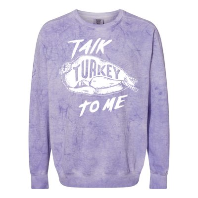 Cute Thanksgiving Talk Turkey To Me Funny Feast Gift Cool Gift Colorblast Crewneck Sweatshirt