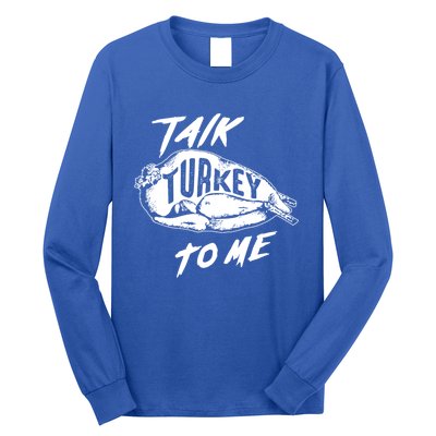 Cute Thanksgiving Talk Turkey To Me Funny Feast Gift Cool Gift Long Sleeve Shirt