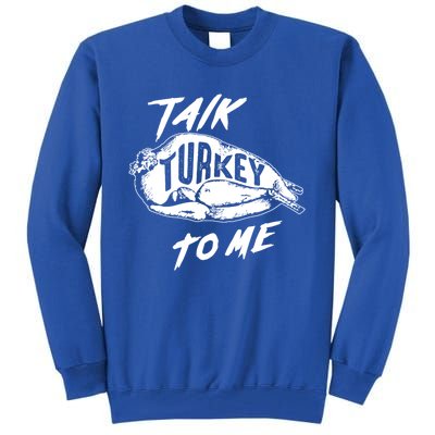 Cute Thanksgiving Talk Turkey To Me Funny Feast Gift Cool Gift Tall Sweatshirt