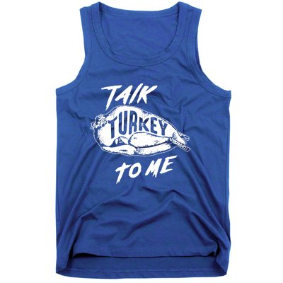 Cute Thanksgiving Talk Turkey To Me Funny Feast Gift Cool Gift Tank Top