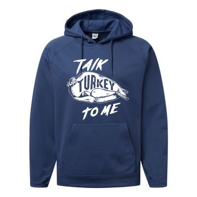 Cute Thanksgiving Talk Turkey To Me Funny Feast Gift Cool Gift Performance Fleece Hoodie