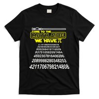Come To The Math Side We Have Pi Math Gift Pi Day Teacher T-Shirt