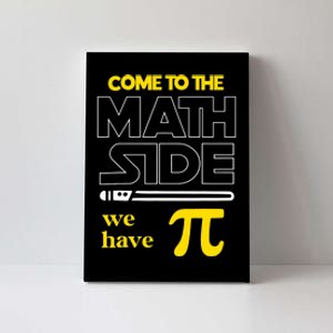 Come To The Math Side We Have Pi Math Pi Day Gift Canvas