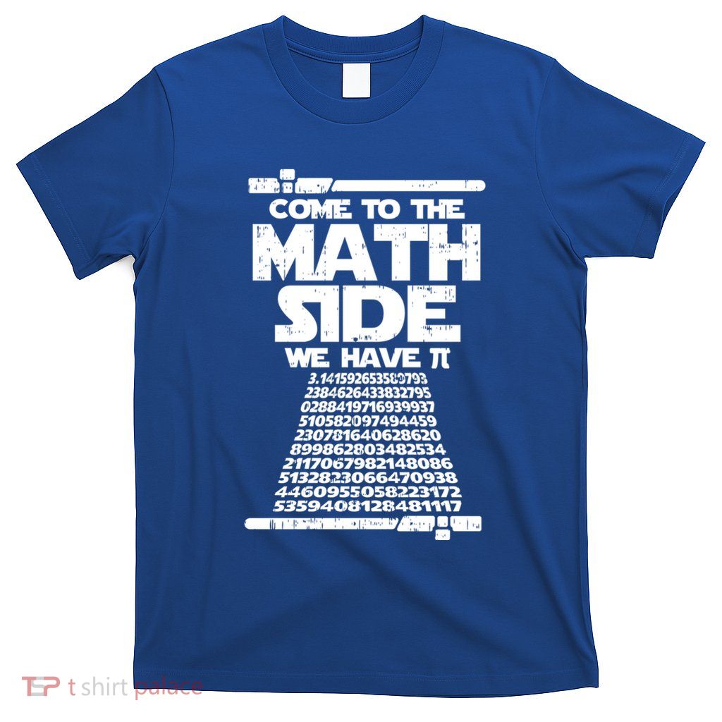 Come To The Math Side We Have Pi Gift 3 14 Day Math Geek Gift T-Shirt