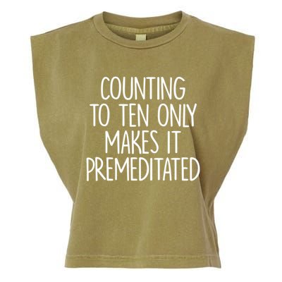 Counting To Ten Only Makes It Premeditated Saying Garment-Dyed Women's Muscle Tee