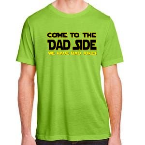 Come To The Dad Side We Have Bad Jokes Adult ChromaSoft Performance T-Shirt