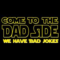 Come To The Dad Side We Have Bad Jokes Poster