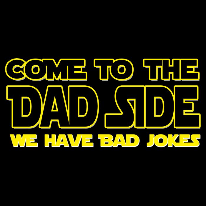 Come To The Dad Side We Have Bad Jokes Poster
