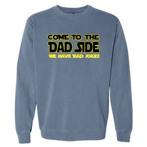 Come To The Dad Side We Have Bad Jokes Garment-Dyed Sweatshirt