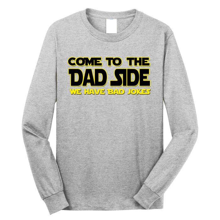 Come To The Dad Side We Have Bad Jokes Long Sleeve Shirt