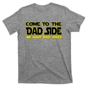 Come To The Dad Side We Have Bad Jokes T-Shirt