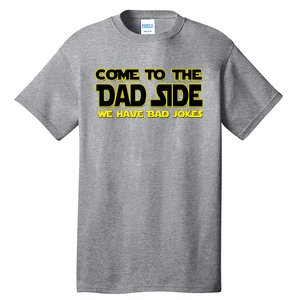 Come To The Dad Side We Have Bad Jokes Tall T-Shirt