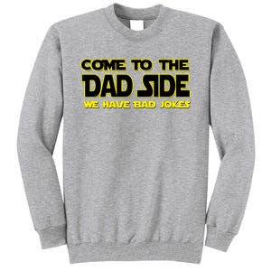 Come To The Dad Side We Have Bad Jokes Tall Sweatshirt