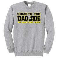 Come To The Dad Side We Have Bad Jokes Tall Sweatshirt