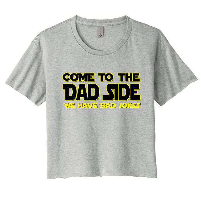 Come To The Dad Side We Have Bad Jokes Women's Crop Top Tee