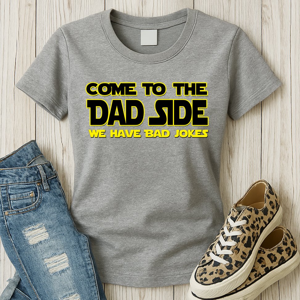 Come To The Dad Side We Have Bad Jokes Womens T-Shirt