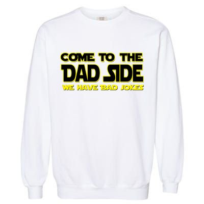 Come To The Dad Side We Have Bad Jokes Garment-Dyed Sweatshirt