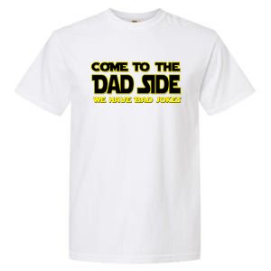 Come To The Dad Side We Have Bad Jokes Garment-Dyed Heavyweight T-Shirt