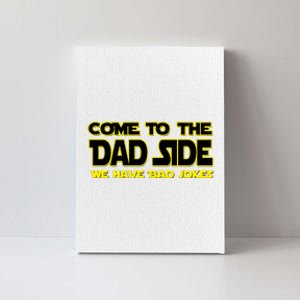 Come To The Dad Side We Have Bad Jokes Canvas