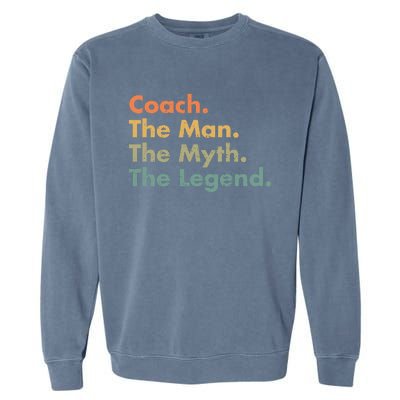 Coach The The Myth The Legend Father Dad Uncle Great Gift Garment-Dyed Sweatshirt