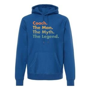 Coach The The Myth The Legend Father Dad Uncle Great Gift Premium Hoodie