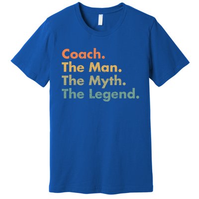 Coach The The Myth The Legend Father Dad Uncle Great Gift Premium T-Shirt