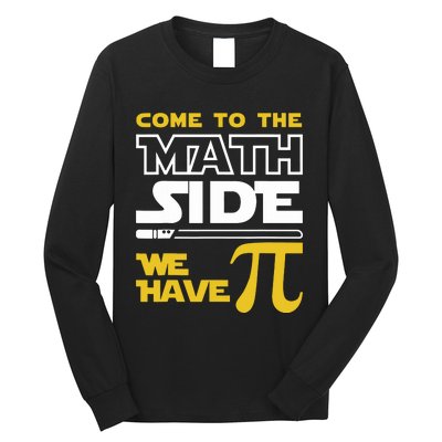 Come To The Math Side We Have Pi Math Pi Day Teacher Long Sleeve Shirt