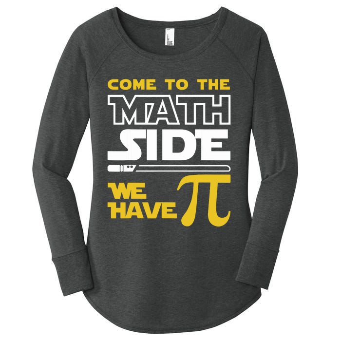 Come To The Math Side We Have Pi Math Pi Day Teacher Women's Perfect Tri Tunic Long Sleeve Shirt