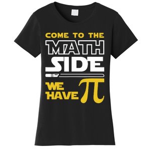 Come To The Math Side We Have Pi Math Pi Day Teacher Women's T-Shirt