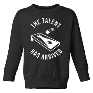 Cornhole The Talent Has Arrived Gift Toddler Sweatshirt