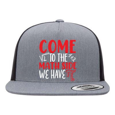 Come To The Math Side We Have Pi Day Mathematics Math Lover Gift Flat Bill Trucker Hat