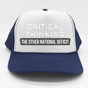 Critical Thinking | The Other National Deficit Trucker Hat