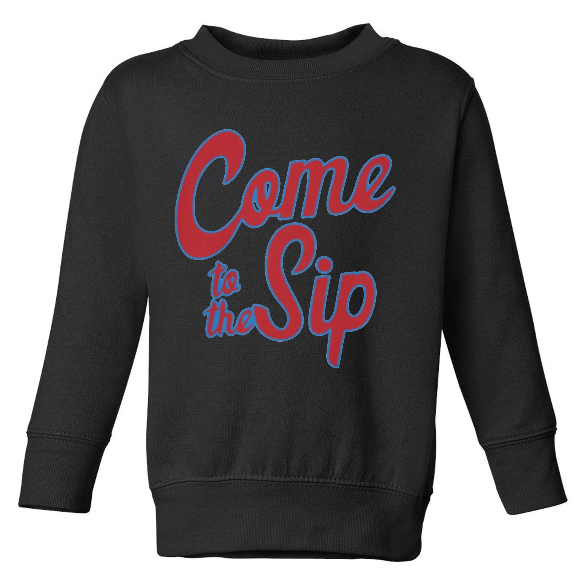 Come To The Sip Toddler Sweatshirt