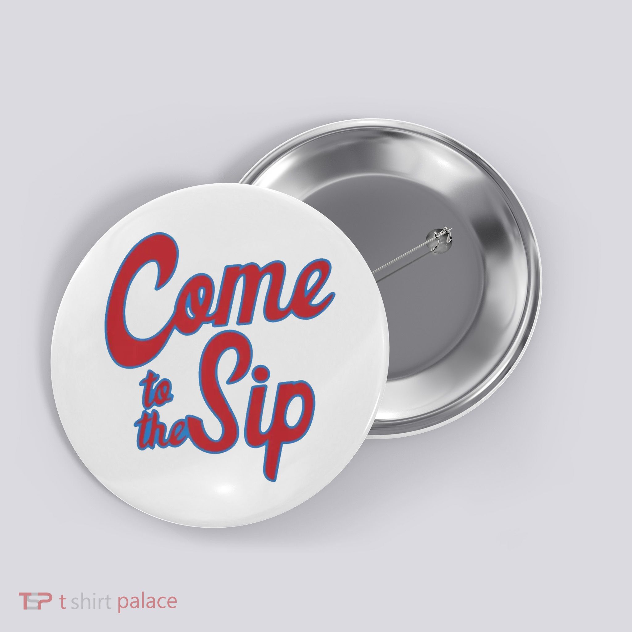 Come To The Sip Button