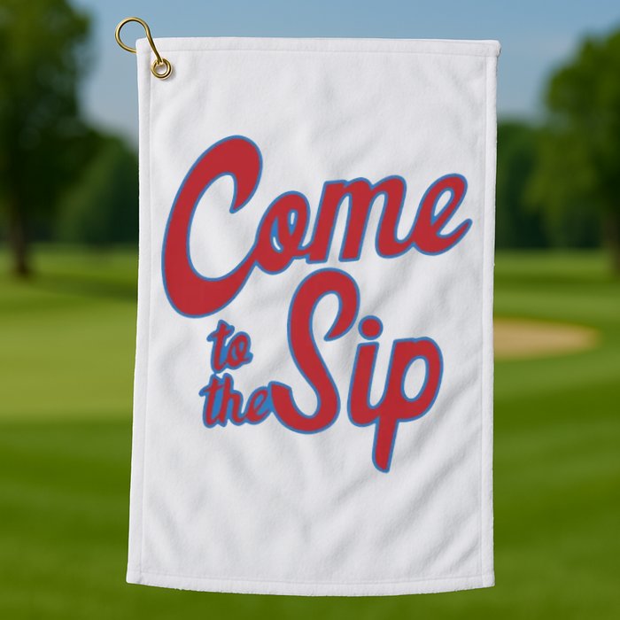 Come To The Sip Golf Towel