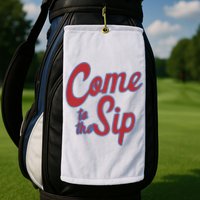 Come To The Sip Golf Towel