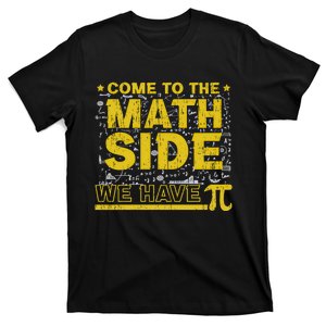 Come To The Math Side We Have Pi Funny Pi Day Funny Gift T-Shirt