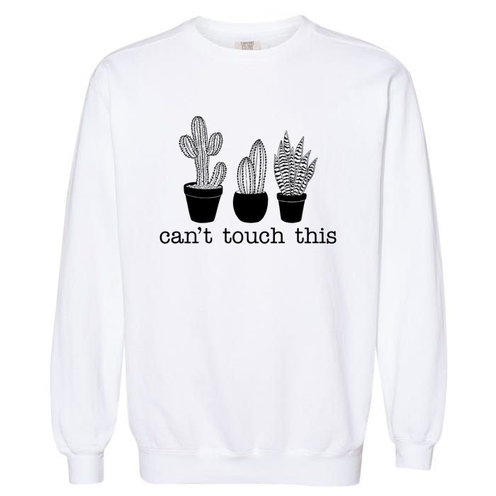 Can't Touch This Funny Cactus Garment-Dyed Sweatshirt