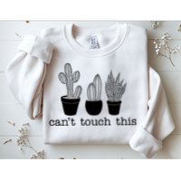 Can't Touch This Funny Cactus Sweatshirt