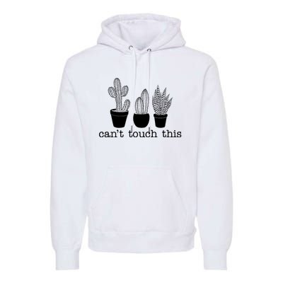 Can't Touch This Funny Cactus Premium Hoodie